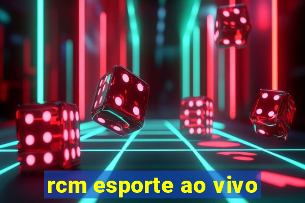 rcm esporte ao vivo