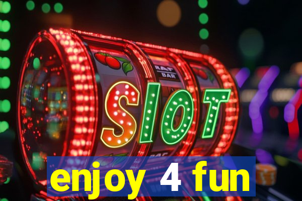 enjoy 4 fun