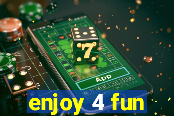 enjoy 4 fun