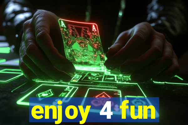 enjoy 4 fun