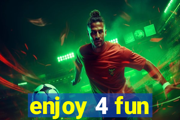 enjoy 4 fun