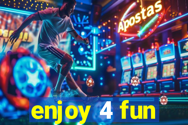enjoy 4 fun