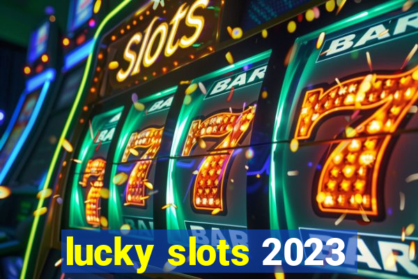 lucky slots 2023