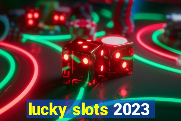lucky slots 2023