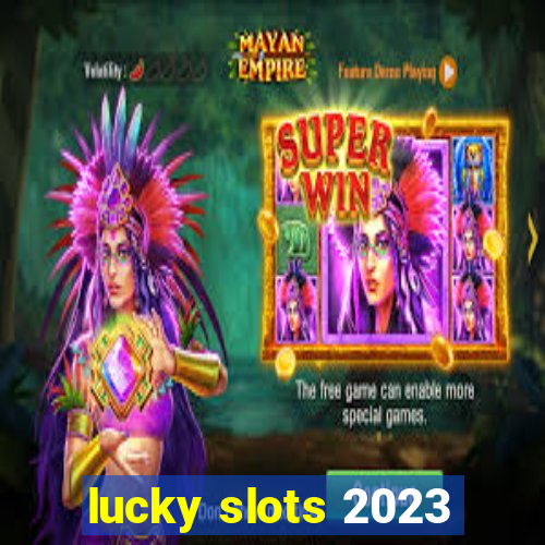 lucky slots 2023