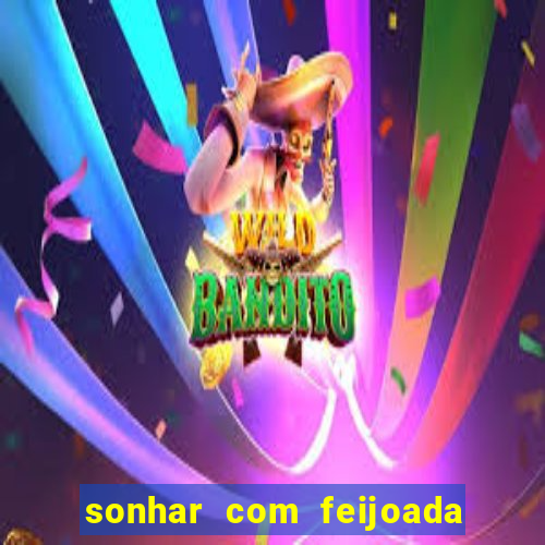 sonhar com feijoada jogo do bicho