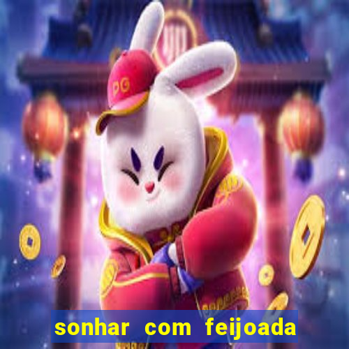 sonhar com feijoada jogo do bicho