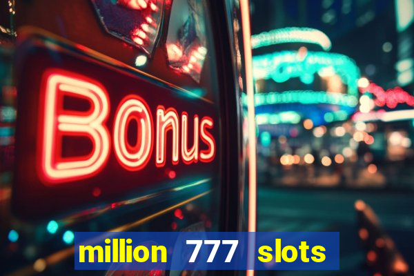 million 777 slots paga mesmo