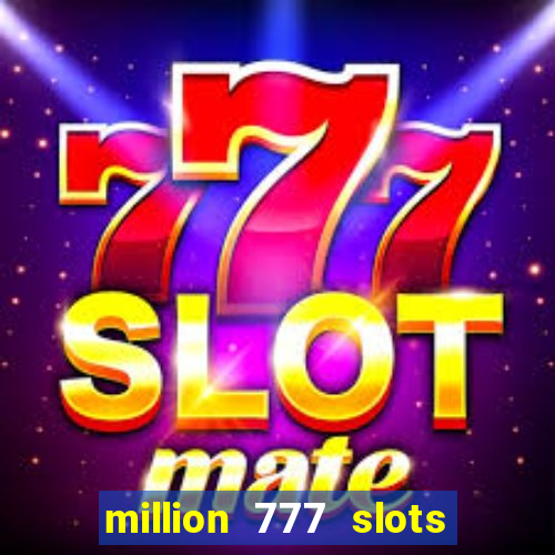 million 777 slots paga mesmo