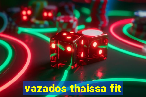 vazados thaissa fit