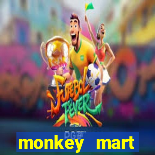 monkey mart dinheiro infinito