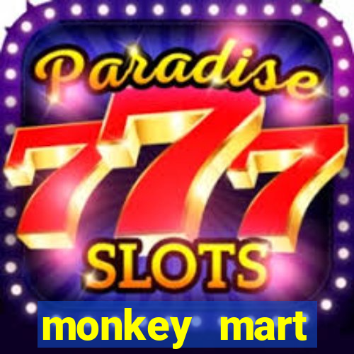 monkey mart dinheiro infinito