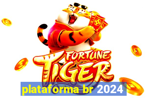 plataforma br 2024