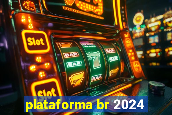 plataforma br 2024