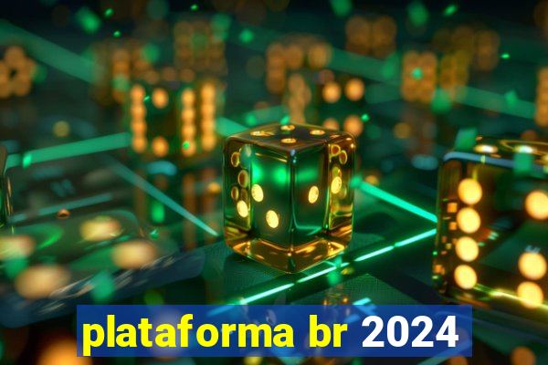 plataforma br 2024