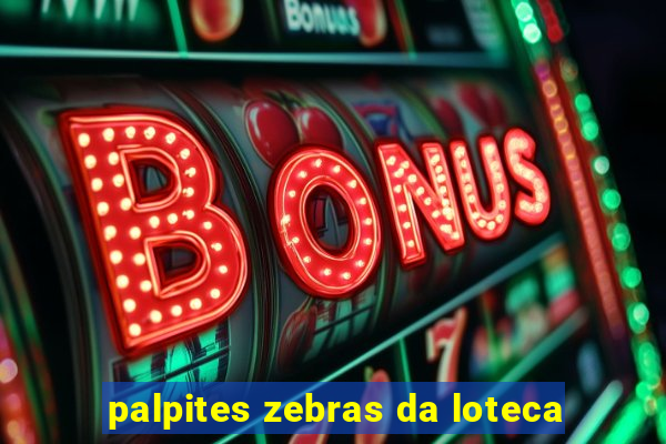 palpites zebras da loteca