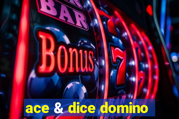 ace & dice domino