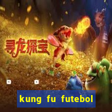 kung fu futebol clube filme completo dublado download via mega