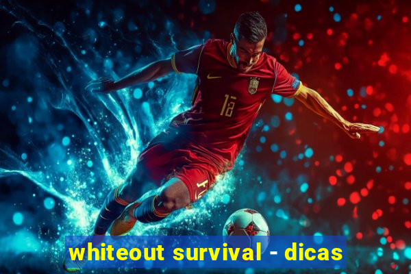 whiteout survival - dicas