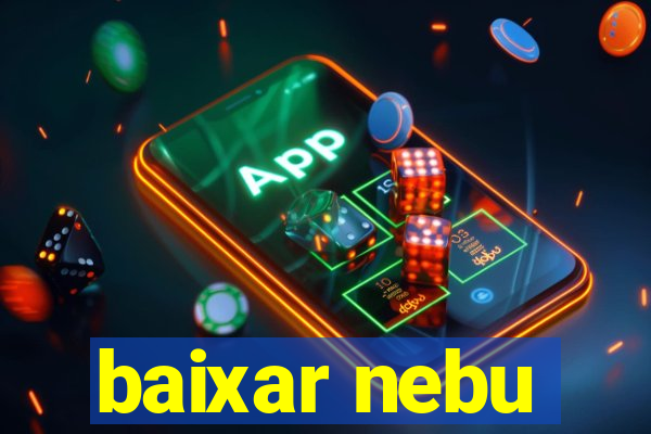 baixar nebu