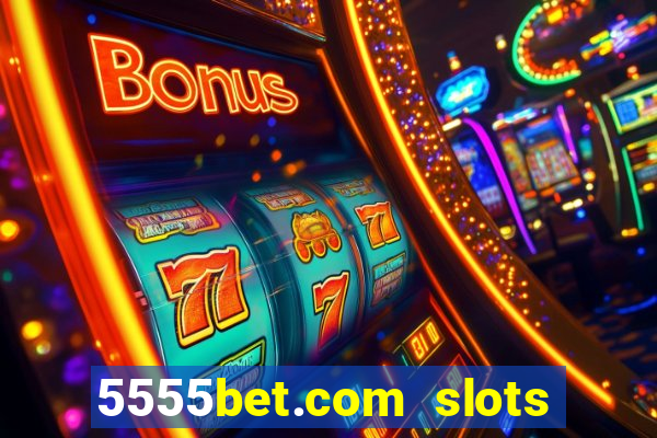 5555bet.com slots marca forte