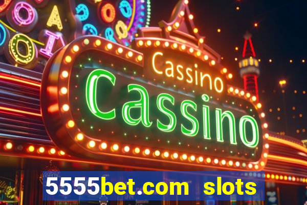 5555bet.com slots marca forte