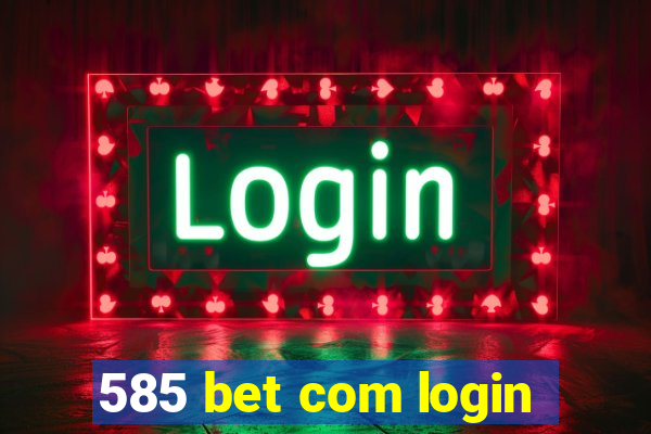 585 bet com login