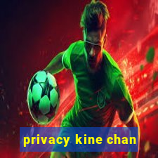 privacy kine chan