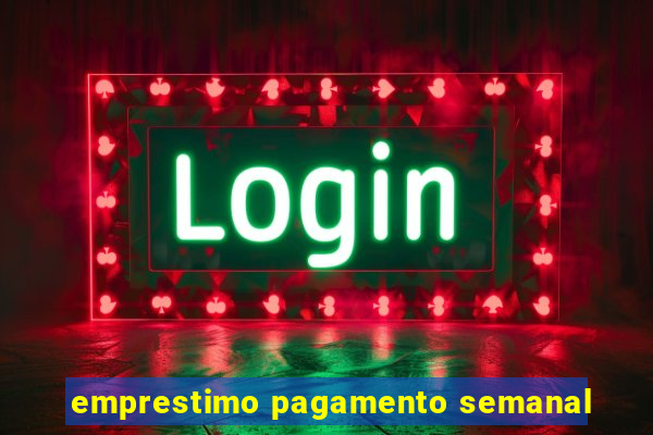 emprestimo pagamento semanal