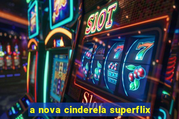 a nova cinderela superflix