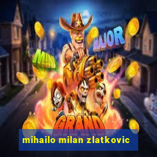 mihailo milan zlatkovic