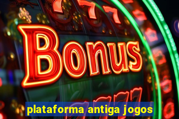 plataforma antiga jogos