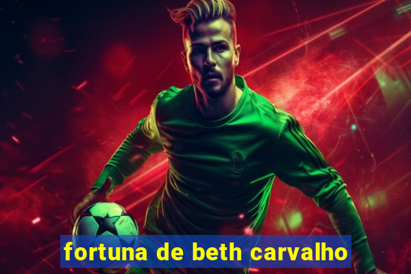 fortuna de beth carvalho