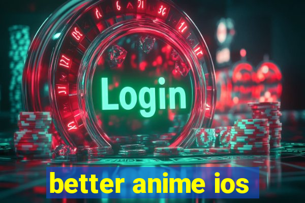 better anime ios