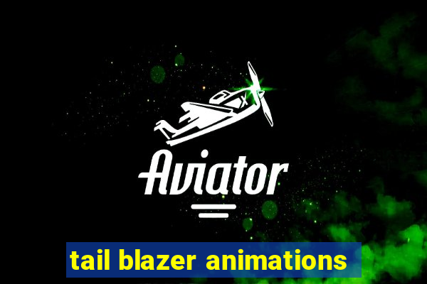 tail blazer animations