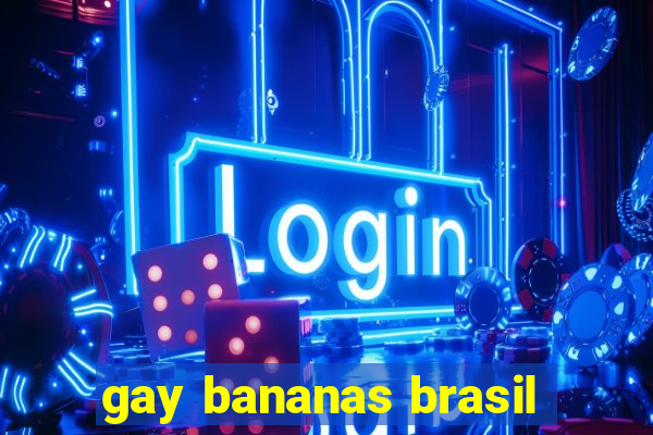 gay bananas brasil