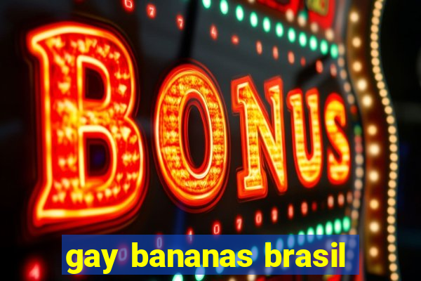 gay bananas brasil
