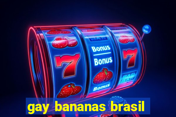gay bananas brasil