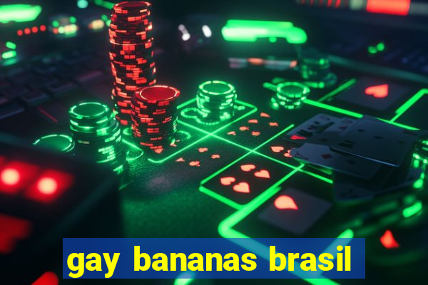 gay bananas brasil