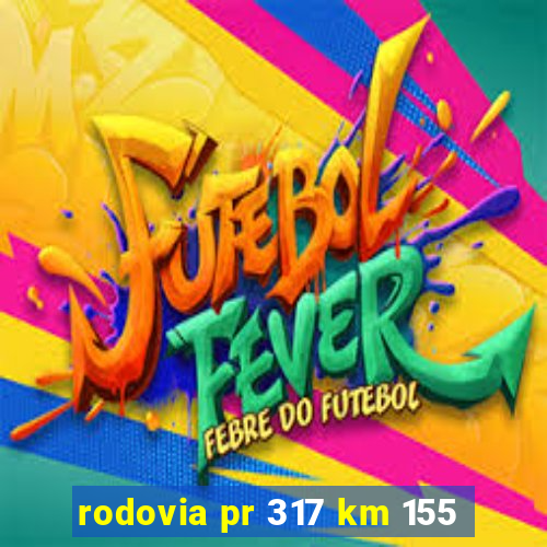 rodovia pr 317 km 155