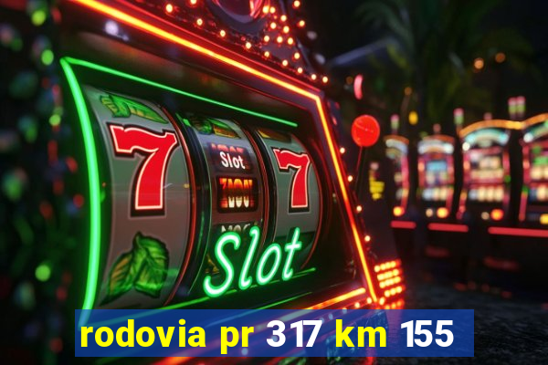 rodovia pr 317 km 155