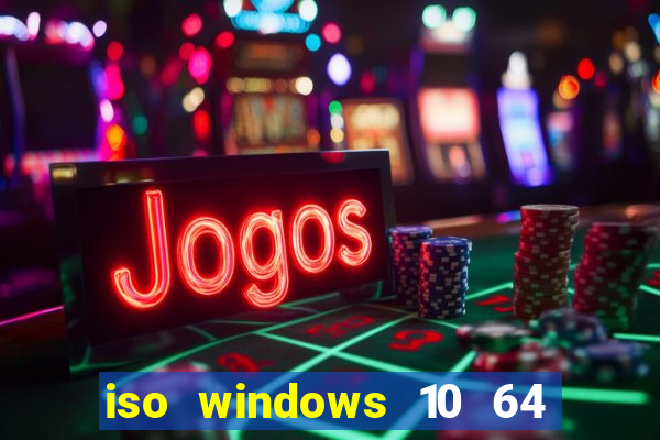 iso windows 10 64 bits download