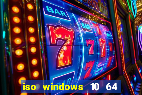 iso windows 10 64 bits download