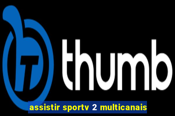 assistir sportv 2 multicanais