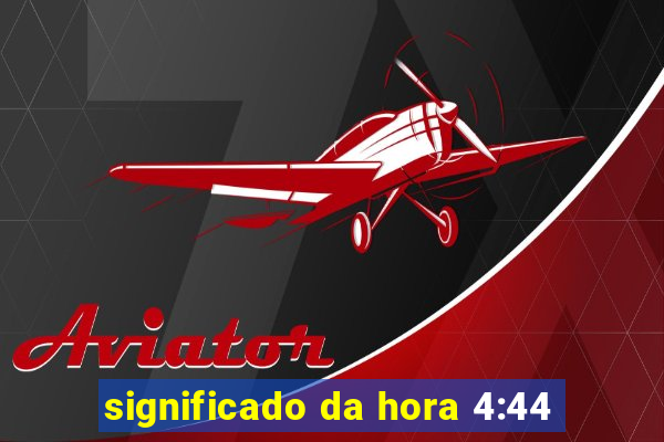 significado da hora 4:44