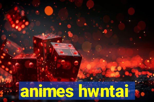 animes hwntai