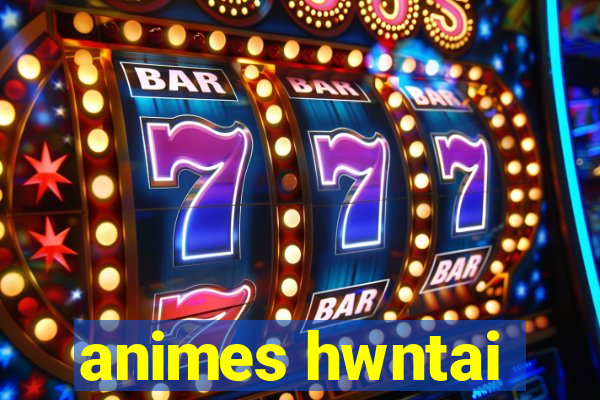 animes hwntai
