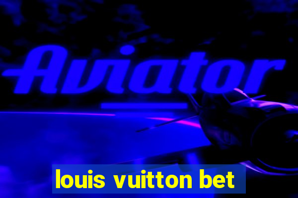 louis vuitton bet