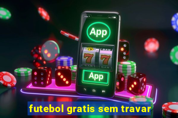 futebol gratis sem travar