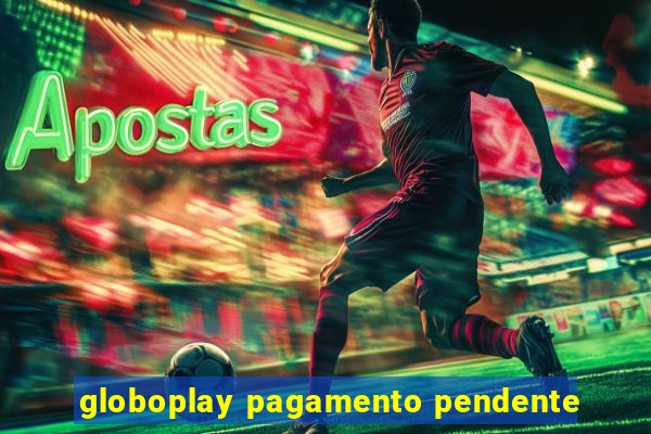 globoplay pagamento pendente